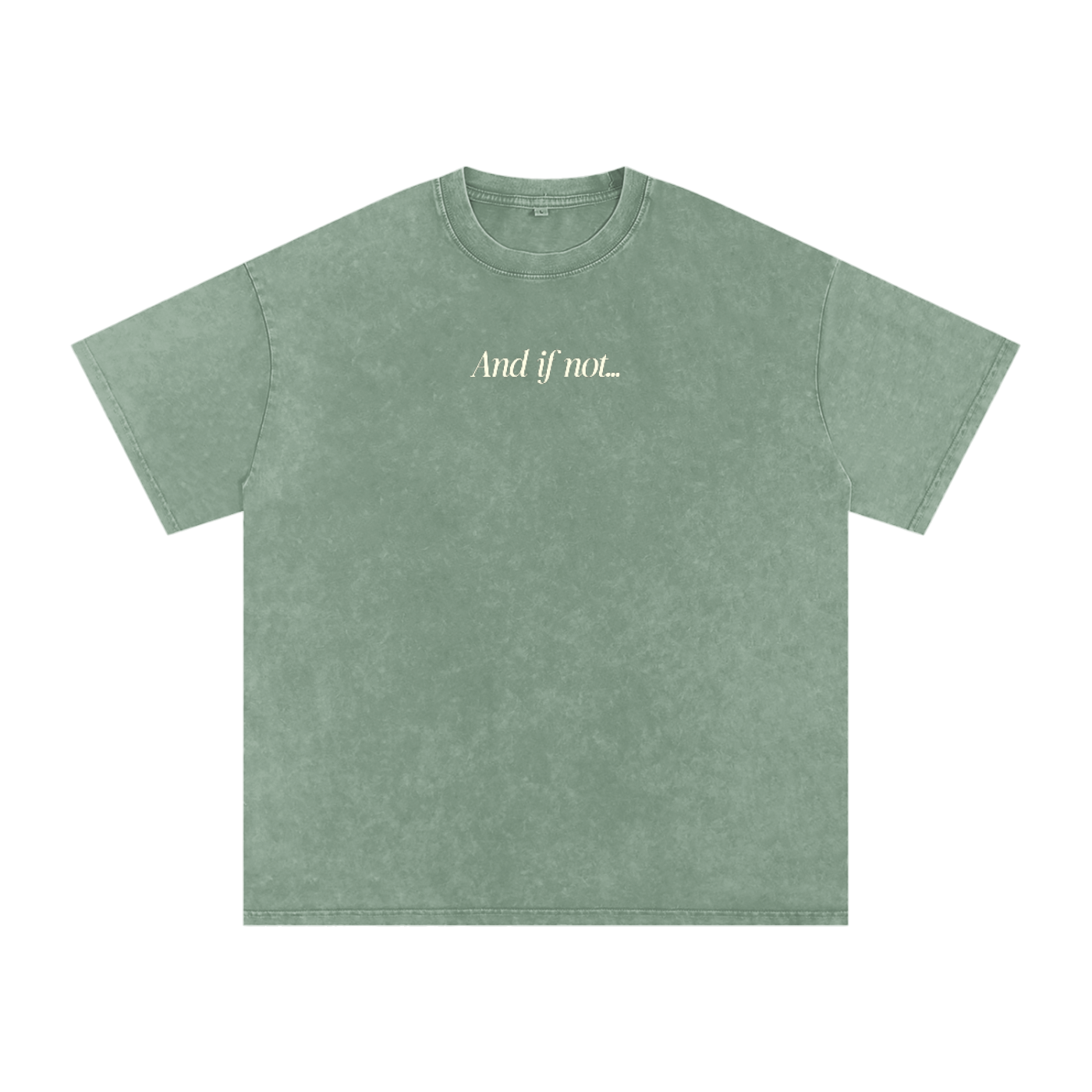 Green shirt that says, "And if not.."